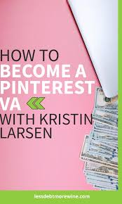 How To Become A Pinterest Va With Kristin Larsen In 2020 How To Become Make Money Blogging Way To Make Money