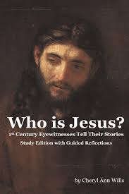 Who is Jesus? Study Edition: 1st Century Eyewitnesses Tell Their Stories:  Wills, Cheryl Ann: 9780692378212: Amazon.com: Books