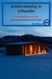 wintercamping in schweden 4 hutten richtung norden urlaub im winter camping im winter winterurlaub