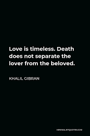 Khalil Gibran Quote Love Is Timeless Death Does Not Separate The Lover From The Beloved