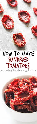 How To Make Sundried Tomatoes High Heels And Grills Recipe Recipes Food Tomato Recipes