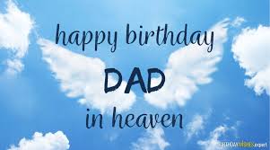 1.) there should be a children's song: Happy Birthday Dad In Heaven