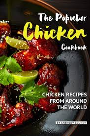 30 dishes from around the world that you (yes, you) can totally make. Amazon Com The Popular Chicken Cookbook Chicken Recipes From Around The World 9781090671431 Boundy Anthony Books