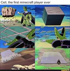Cell The First Minecraft Player Ever Ifunny Dbz Memes Memes Anime Jokes