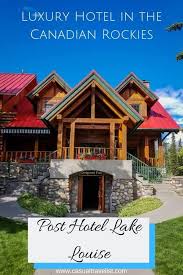 post hotel lake louise swiss style luxury in the canadian rockies casual travelist hotel best hotels luxury hotel