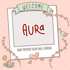 Who an ultrasound during pregnancy is for. Amazon Com Welcome Aura Baby Memory Book And Journal Personalized Newborn Gift And Album For Pregnancy And Birth Name Of Baby Aura On Cover 9781671663961 Personalized Baby Book Persolli Books