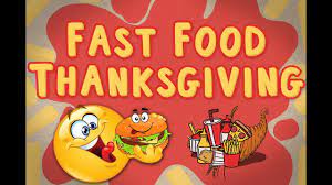 Six thanksgivings ago, i got up one morning and went to mcdonald's for breakfast. Fast Food Thanksgiving Youtube