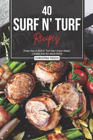 Check spelling or type a new query. 40 Surf N Turf Recipes Every Day Is Surf N Turf Day Enjoy Steak Lobster And So Much More Tosch Christina Amazon De Bucher