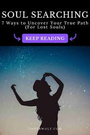 The journey of a thousand miles begins with a single step. Soul Searching 7 Ways To Uncover Your True Path Lonerwolf