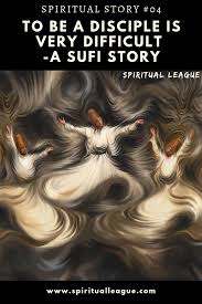 To Be A Disciple Is Very Difficult A Sufi Story In 2020 Spiritual Stories Sufi Disciple