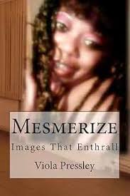 Mesmerize: Images That Enthrall: Pressley, Viola: 9781505415476:  Amazon.com: Books