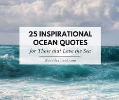 The ocean is the most beautiful natural beauty in the world so as these ocean captions. 25 Inspirational Ocean Quotes For Those That Love The Sea Life Well Cruised