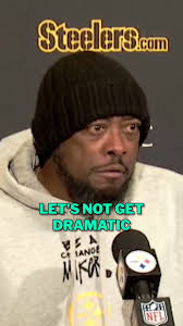 Mike Tomlin: “let’s not get dramatic.”