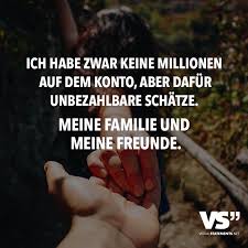 Ich Habe Zwar Keine Millionen Auf Dem Konto Aber Dafur Unbezahlbare Schatze Meine Familie Und Meine Freunde Ehrliche Zitate Spruche Zitate Visual Statements