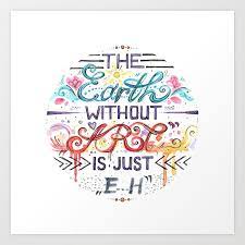 The earth without art is just eh. think of a society without art. The Earth Without Art Is Just Eh Watercolor Quote Art Print By Deidralissa Society6