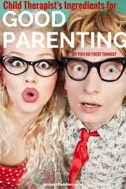 In other words, this is one purchase you can … Parenting 101 A Child Therapist S 4 Ingredients To Good Parenting
