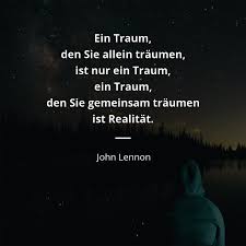 Ein Traum Den Sie Allein Traumen Ist Nur Ein Traum Ein Traum Den Sie Gemeinsam Traumen Ist Realitat John Lennon Zitate Spruche Zitate Weisheiten Zitate