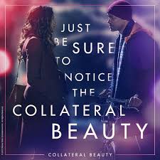 Just Be Sure To Notice The Collateral Beauty It S The Profound Connection To Everythin The Collateral Beauty Collateral Beauty Quotes Collateral Beauty Movie