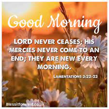 Good morning alisa,i'm grateful to have come across the prayers,scriptures and declartions this morning.i have started the year confidently so but past few days fear is starting to crowd my mind and i refuse to be captured by it.this came very handy and as the saying goes,nothing happens for no reason,so there must be a reason i found you. Good Morning Good Morning Quotes New Every Morning Good Morning