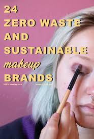 Below are listed the names of the brands that i mentioned in. 24 Zero Waste And Sustainable Makeup Brands