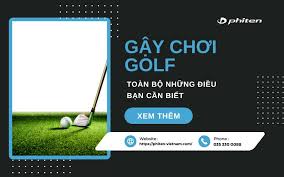 Gậy chơi golf: Toàn bộ những điều bạn cần biết - phiten-vietnam.com