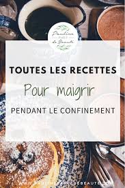 Recettes Pour Maigrir Pendant Le Confinement En 2020 Recette Pour Maigrir Recettes De Cuisine Idee Recette Minceur