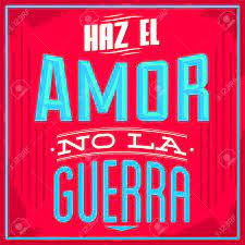 Haz El Amor No La Guerra - Make Love Nor War Spanish Text - Vector  Typographic Design Royalty Free SVG, Cliparts, Vectors, and Stock  Illustration. Image 43569688.