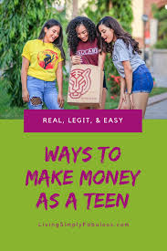 When it comes to squirreling money away for later, the current generation of teens seems to be on the right path. Real Ways Teens Can Make Money Without A Job Living Simply Fabulous