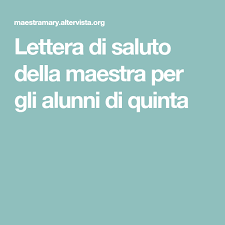 Lettera Di Saluto Della Maestra Per Gli Alunni Di Quinta Lettera Salute Istruzione