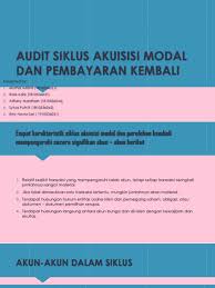 Besar kecilnya suatu produktivitas di pengaruhi oleh modal awal yang digunakan. Audit Siklus Akuisisi Modal Dan Pembayaran Kembali