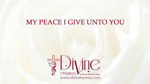 My peace i give unto youit's a peace that the world cannot givefor lyrics of your favorite christian songs,please visit our website www.divinehymns.com My Peace I Give Unto You Song Lyrics Video Youtube