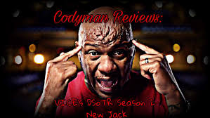 Codyman Reviews: VICE's DSoTR Season 2- New Jack. ~