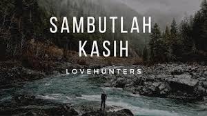 Lagi demi cinta kurela menanti takkan goyang walau badai kan melanda seribu tahun kutetap setia lupakanlah dukamu yang silam hulur tanganmu sambut kasihku mari bersama kita melangkah membina cinta abadi. Lovehunters Sambutlah Kasih By Lirik Lagu