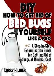 Diy How To Get Rid Of Bed Bugs Yourself Like A Pro A Step By Step Extermination Guide For Getting Rid Of Bedbugs At Mi Rid Of Bed Bugs Bed Bugs How To