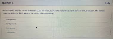 Blanco became widely used throughout both world wars. Question 8 5 Pts Blanco Paper Company S Bond Issue Chegg Com
