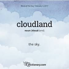Dictionary Com S Word Of The Day Cloudland The Sky With Images Weird Words Unusual Words Uncommon Words