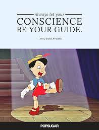 With those questions in mind, let us consider three areas in which our conscience can be a positive factor: Always Let Your Conscience Be Your Guide These 42 Disney Quotes Are So Perfect They Ll Make You Cry For Real Popsugar Middle East Smart Living Photo 13
