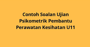 Soalan ujian psikometrik pembantu operasi gred n11 via carianmaklumatsemasa.com. Contoh Soalan Ujian Psikometrik Pembantu Perawatan Kesihatan U11 2021 Spa