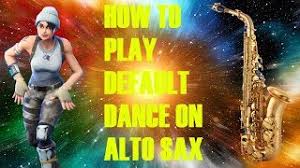 How To Play The Fortnite Default Dance On Alto Saxaphone Youtube