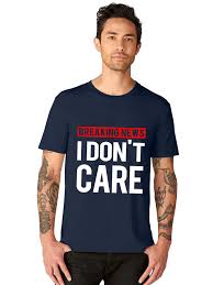 Breaking news and analysis on politics, business, world national news, entertainment more. Breaking News I Dont Care Printed Attitude Half Tshirt Bluehaat
