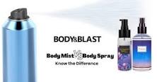 Body Mist vs. Body Spray – Body and Blast