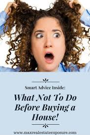 What Not To Do Before Buying A Home Home Buying Real Estate Articles Real Estate Tips