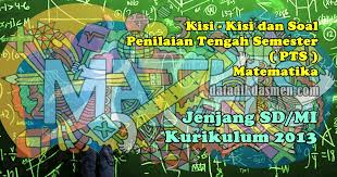 Materi matematika kelas 12 sma smk revisi 2018 lengkap download soal uts dan pts semester ganjil sma tahun 2018 2019 latihan soal uas matematika wajib kelas 12. Soal Pts Matematika Jenjang Sd Kelas 4 5 Dan 6 Semester 2 Kurikulum 2013 Datadikdasmen Com