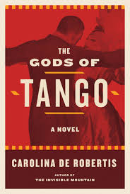 The Gods Of Tango By Carolina De Robertis 9781101872857 Penguinrandomhouse Com Books Book Publishing Good Books Books