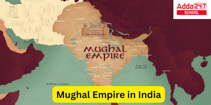 Mughal Empire in India- History, Emperors, Period and Map -