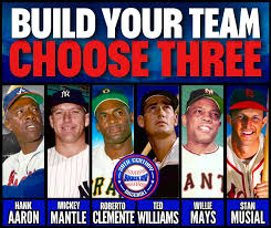 Hank Aaron, Mickey Mantle, Roberto Clemente, Ted Williams, Willie Mays,  Stan Musial.