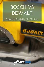 The Showdown Bosch Vs Dewalt Which Brand Makes The Best Saw Dewalt Dewalt Power Tools Bosch