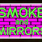 Smoke & Mirrors