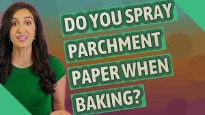 You Asked Do You Spray Cooking Spray On Parchment Paper