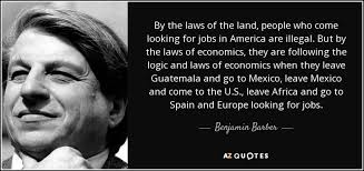 Benjamin Barber quote: By the laws of the land, people who come looking...